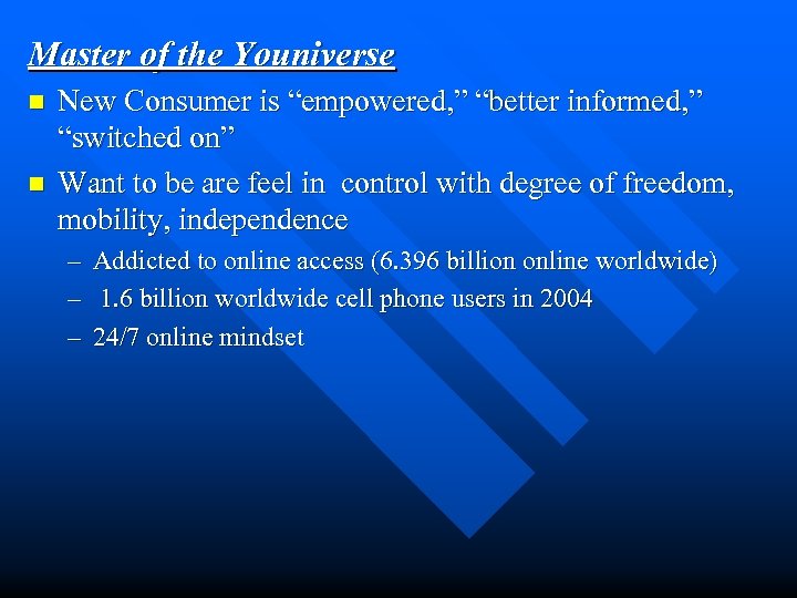 Master of the Youniverse n n New Consumer is “empowered, ” “better informed, ”