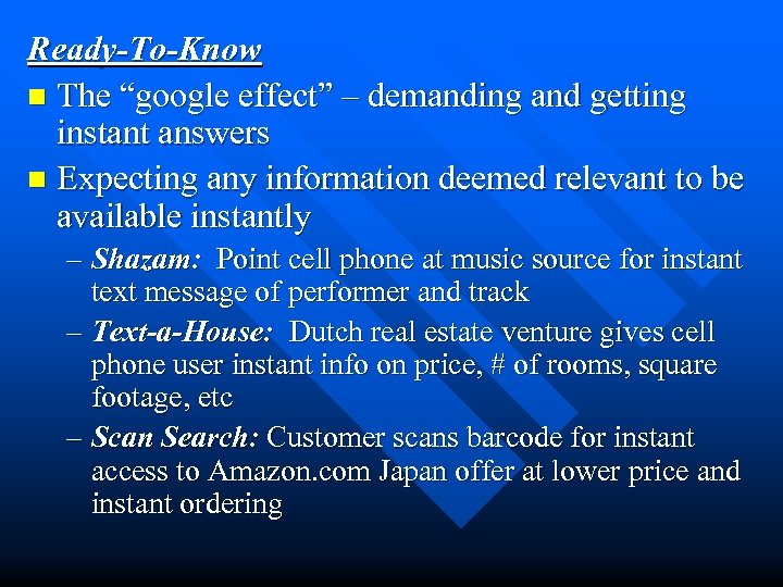 Ready-To-Know n The “google effect” – demanding and getting instant answers n Expecting any