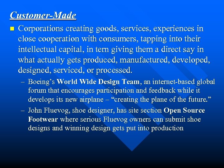 Customer-Made n Corporations creating goods, services, experiences in close cooperation with consumers, tapping into