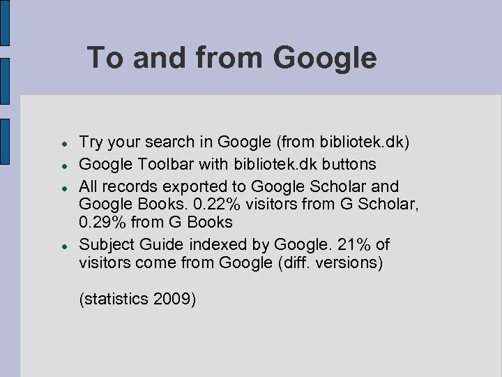 To and from Google Try your search in Google (from bibliotek. dk) Google Toolbar