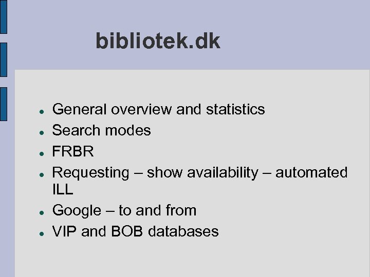 bibliotek. dk General overview and statistics Search modes FRBR Requesting – show availability –