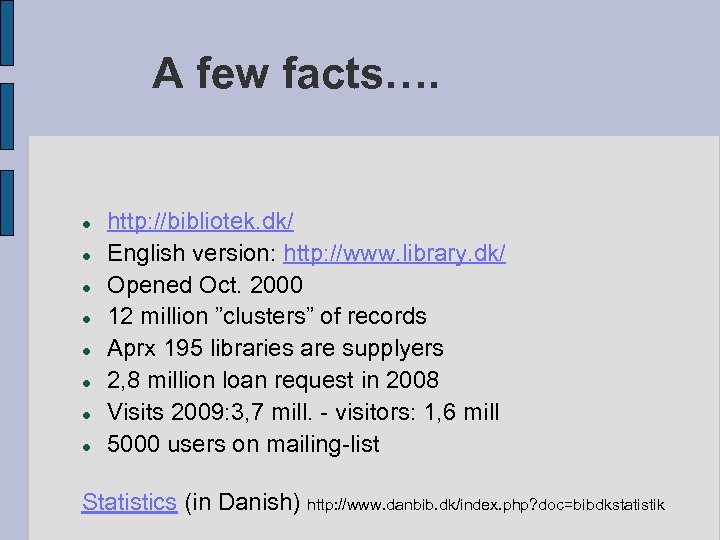 A few facts…. http: //bibliotek. dk/ English version: http: //www. library. dk/ Opened Oct.