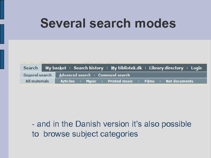 Several search modes - and in the Danish version it’s also possible to browse