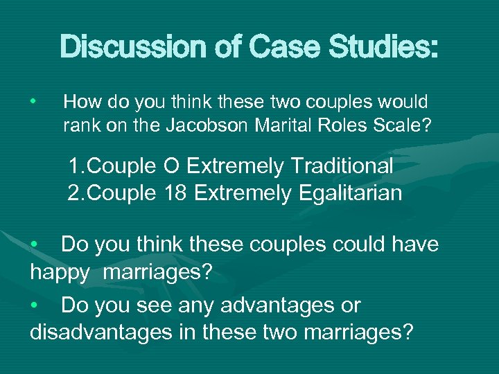 Discussion of Case Studies: • How do you think these two couples would rank