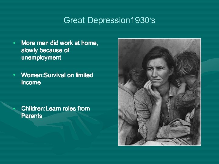 Great Depression 1930’s • More men did work at home, slowly because of unemployment