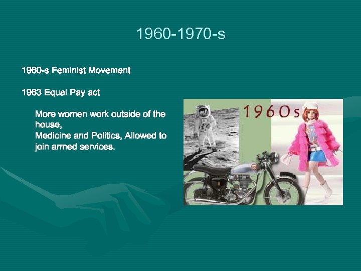 1960 -1970 -s 1960 -s Feminist Movement 1963 Equal Pay act More women work