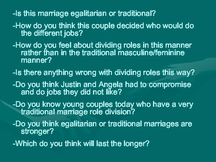 -Is this marriage egalitarian or traditional? -How do you think this couple decided who