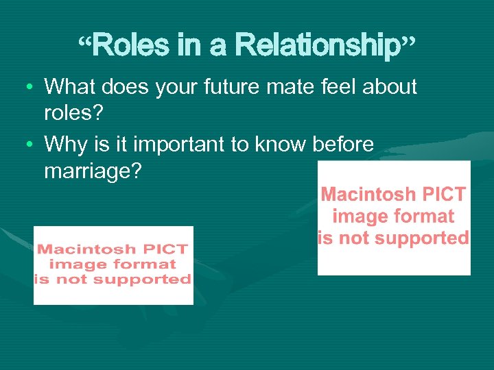“Roles in a Relationship” • What does your future mate feel about roles? •