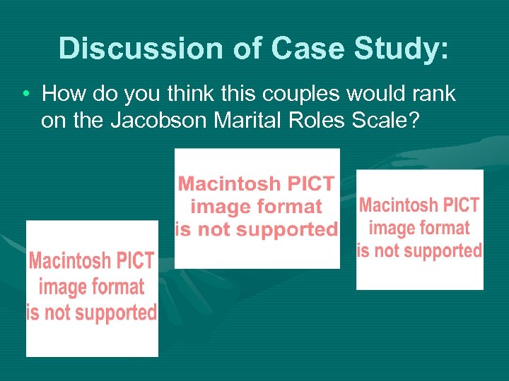 Discussion of Case Study: • How do you think this couples would rank on