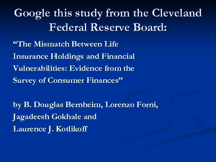 Google this study from the Cleveland Federal Reserve Board: “The Mismatch Between Life Insurance