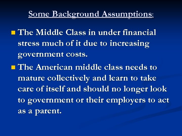 Some Background Assumptions: n The Middle Class in under financial stress much of it