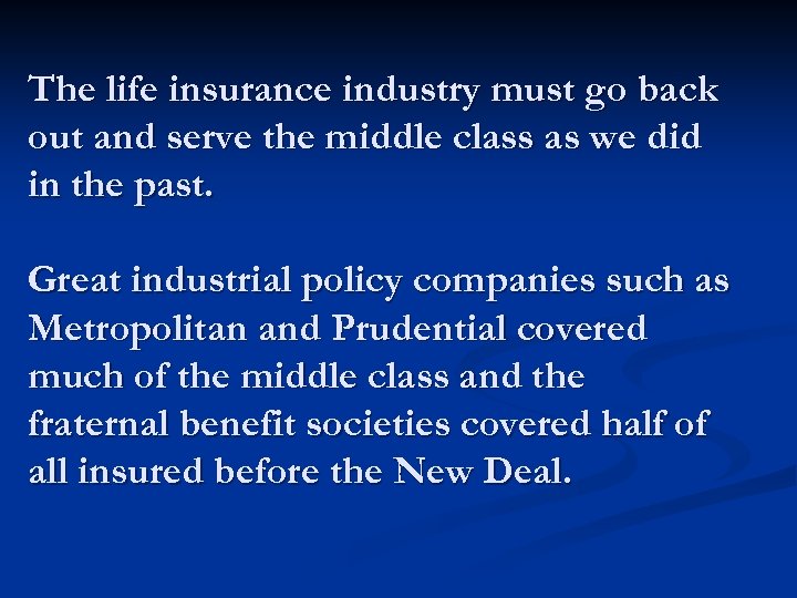 The life insurance industry must go back out and serve the middle class as