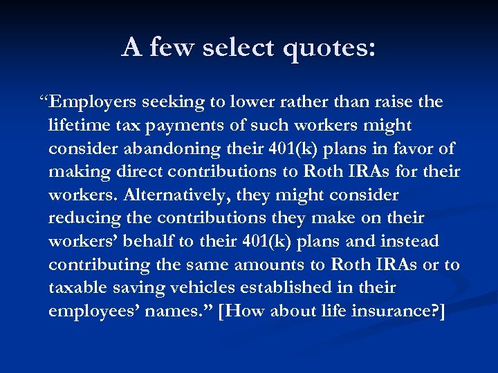 A few select quotes: “Employers seeking to lower rather than raise the lifetime tax