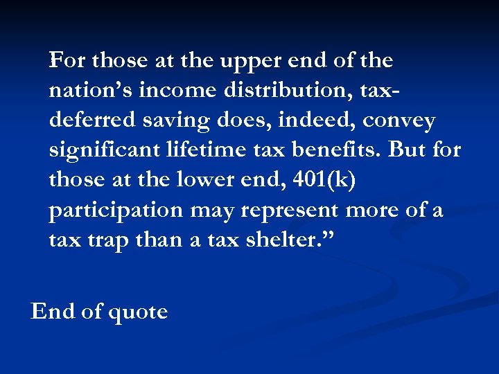 For those at the upper end of the nation’s income distribution, taxdeferred saving does,