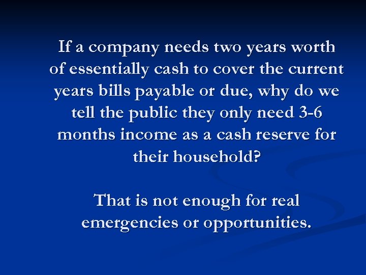 If a company needs two years worth of essentially cash to cover the current