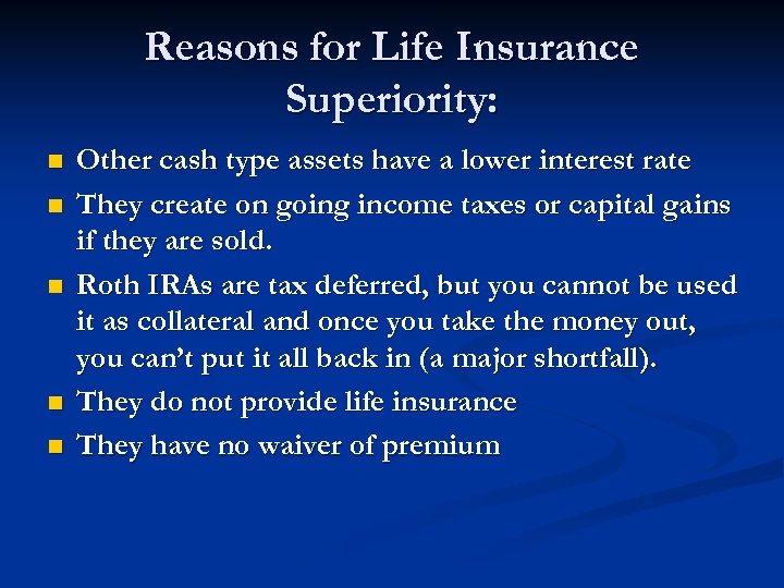 Reasons for Life Insurance Superiority: n n n Other cash type assets have a