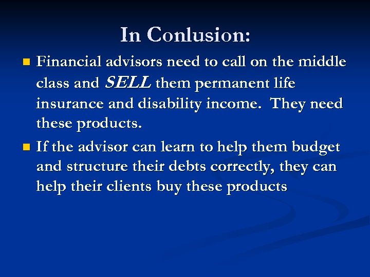In Conlusion: Financial advisors need to call on the middle class and SELL them