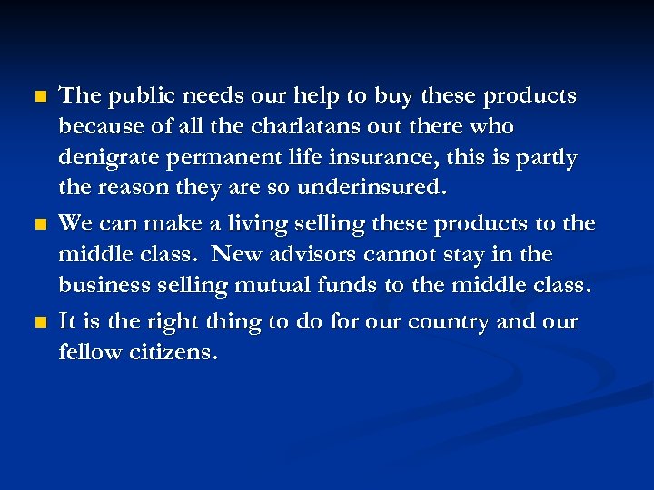 n n n The public needs our help to buy these products because of