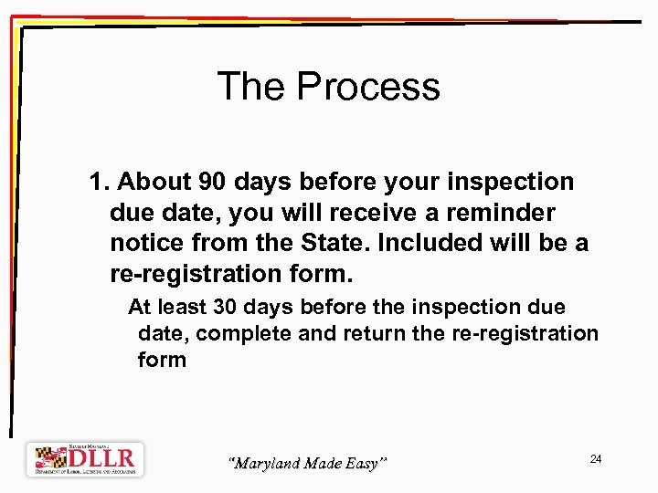 The Process 1. About 90 days before your inspection due date, you will receive