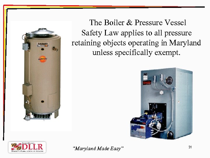  The Boiler & Pressure Vessel Safety Law applies to all pressure retaining objects