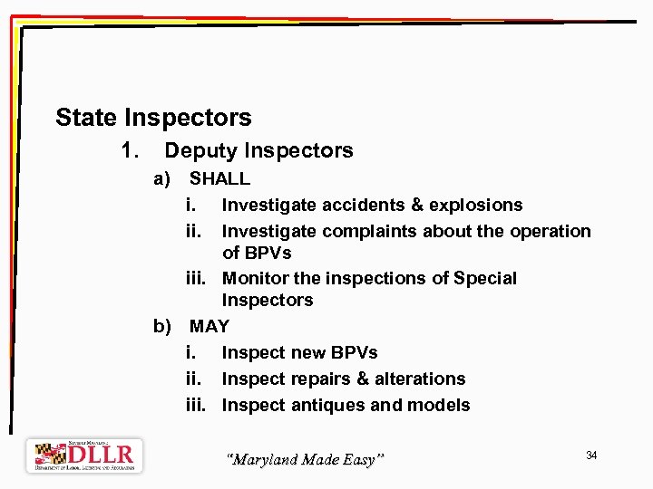 State Inspectors 1. Deputy Inspectors a) SHALL i. Investigate accidents & explosions ii. Investigate