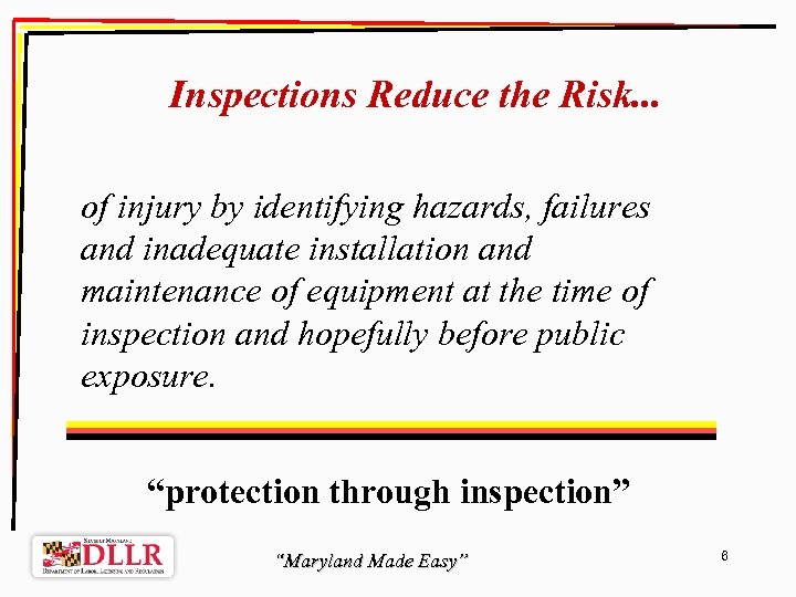 Inspections Reduce the Risk. . . of injury by identifying hazards, failures and inadequate
