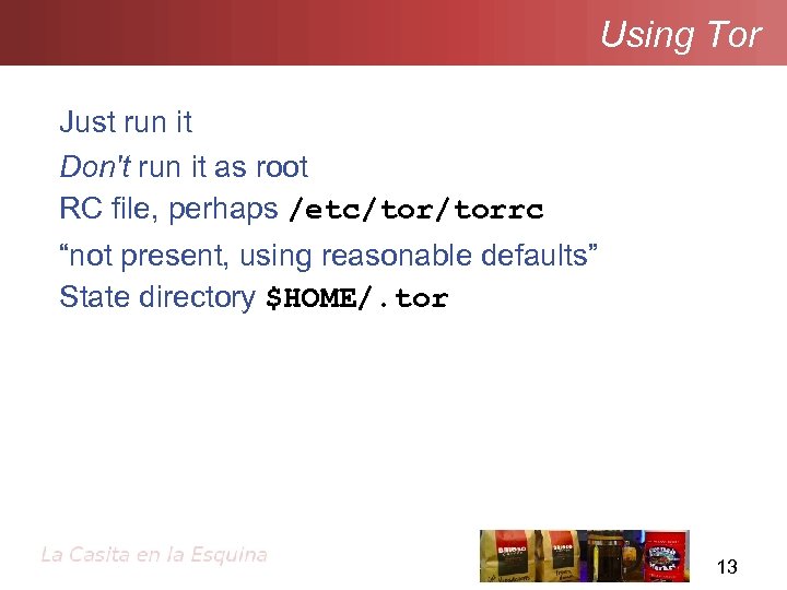 Using Tor Just run it Don't run it as root RC file, perhaps /etc/torrc