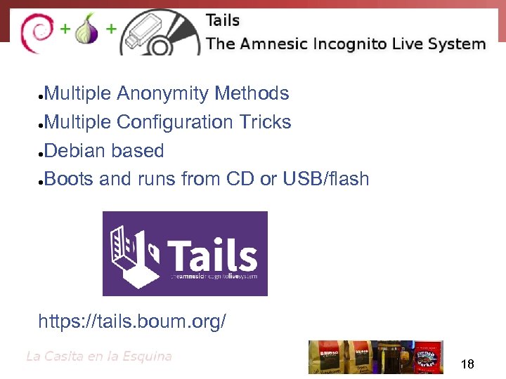 Multiple Anonymity Methods ●Multiple Configuration Tricks ●Debian based ●Boots and runs from CD or