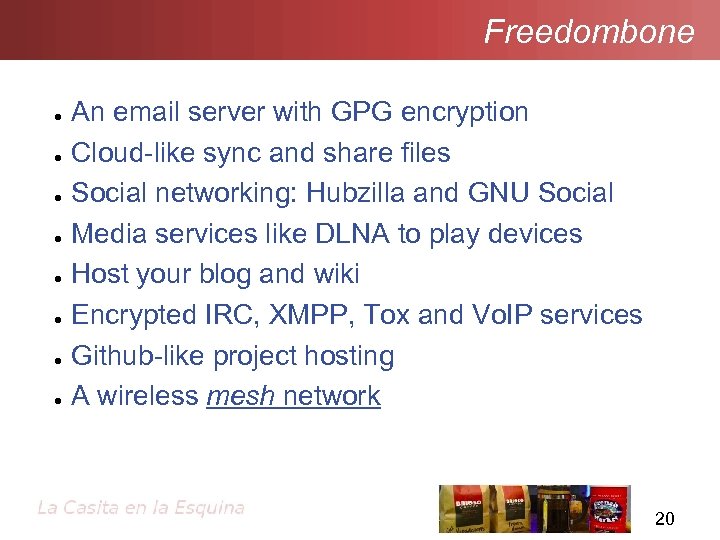 Freedombone ● ● ● ● An email server with GPG encryption Cloud-like sync and
