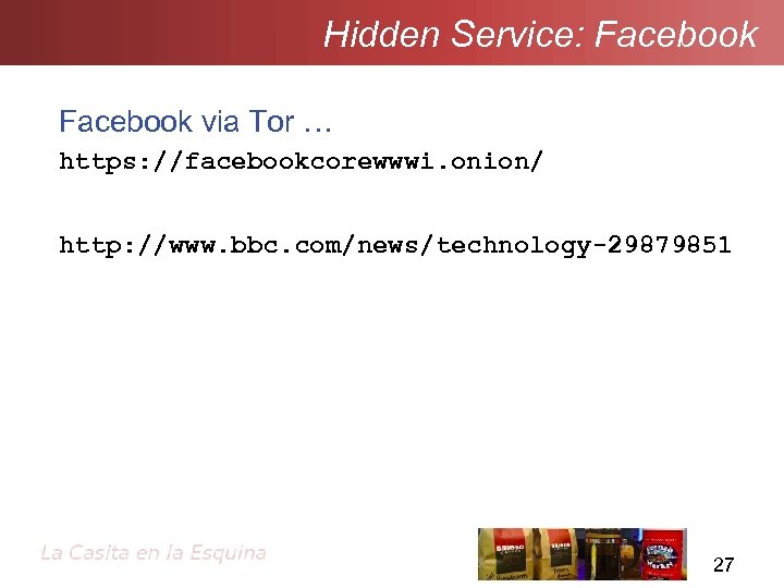 Hidden Service: Facebook via Tor … https: //facebookcorewwwi. onion/ http: //www. bbc. com/news/technology-29879851 27