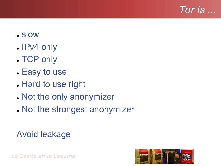 Tor is. . . ● ● ● ● slow IPv 4 only TCP only