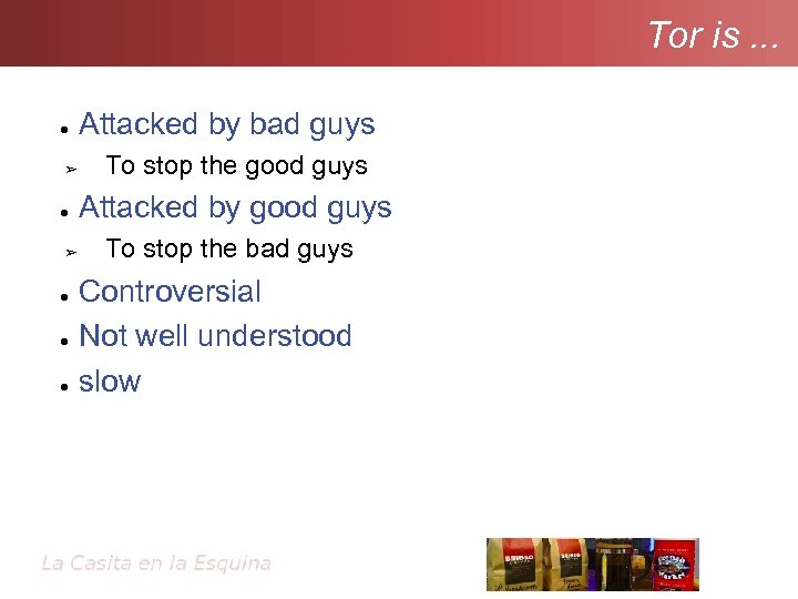 Tor is. . . ● ➢ ● ● ● Attacked by bad guys To