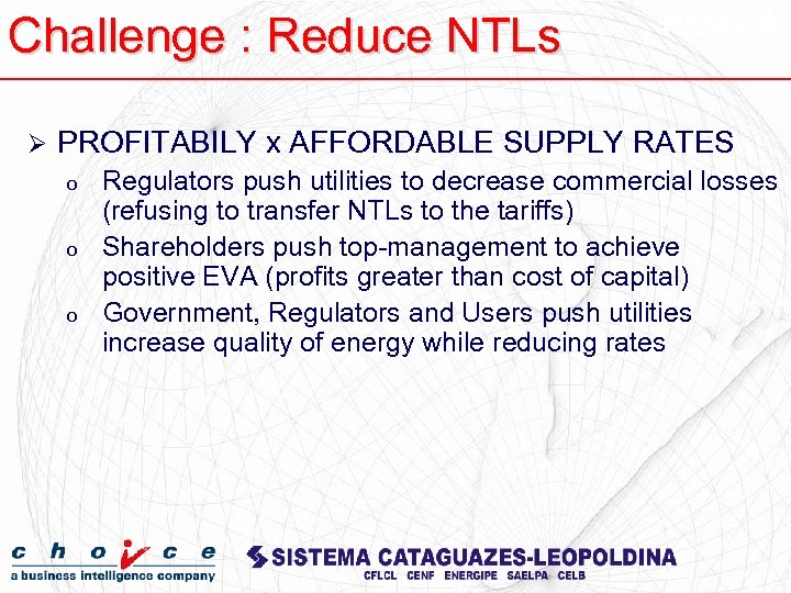 Challenge : Reduce NTLs Ø PROFITABILY x AFFORDABLE SUPPLY RATES o o o Regulators