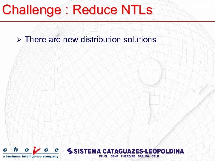 Challenge : Reduce NTLs Ø There are new distribution solutions 