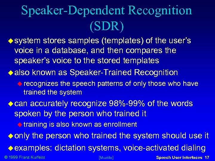 Speaker-Dependent Recognition (SDR) system stores samples (templates) of the user’s voice in a database,