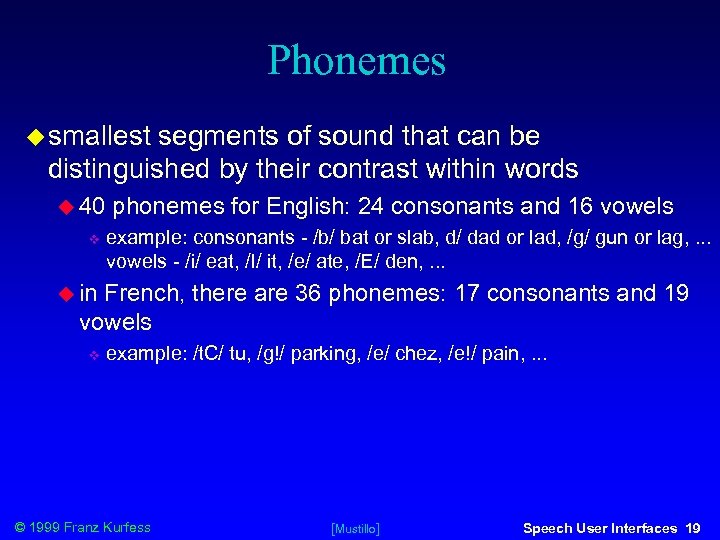 Phonemes smallest segments of sound that can be distinguished by their contrast within words