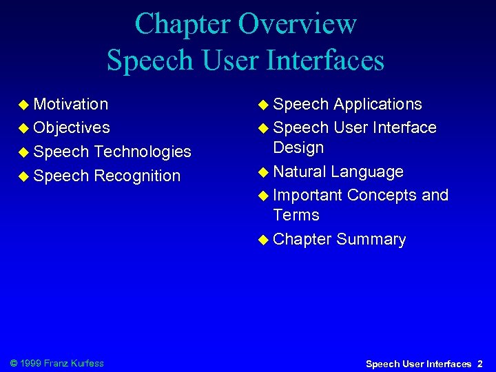 Chapter Overview Speech User Interfaces Motivation Objectives Speech Technologies Speech Recognition © 1999 Franz