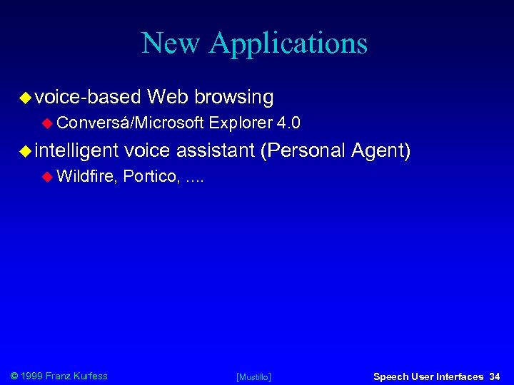 New Applications voice-based Web browsing Conversá/Microsoft intelligent Wildfire, © 1999 Franz Kurfess Explorer 4.