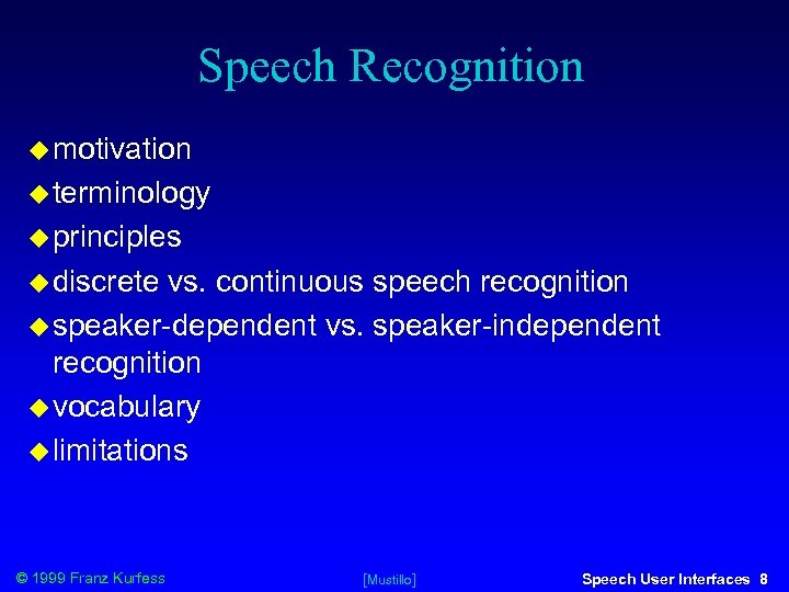 Speech Recognition motivation terminology principles discrete vs. continuous speech recognition speaker-dependent vs. speaker-independent recognition