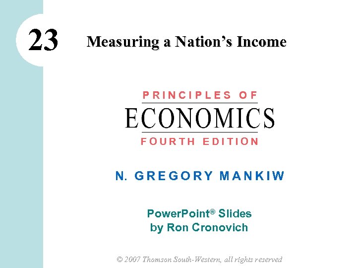 23 Measuring a Nation’s Income PRINCIPLES OF FOURTH EDITION N. G R E G