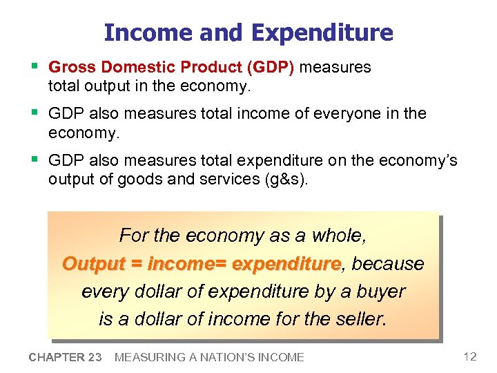 Income and Expenditure § Gross Domestic Product (GDP) measures total output in the economy.