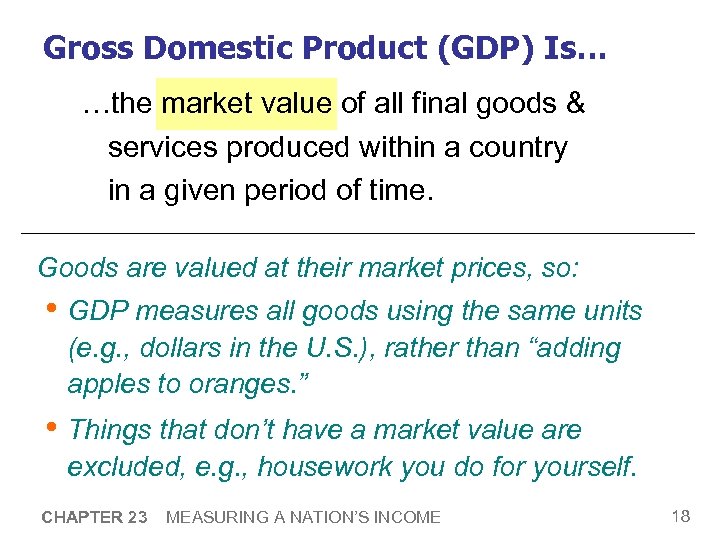 Gross Domestic Product (GDP) Is… …the market value of all final goods & services