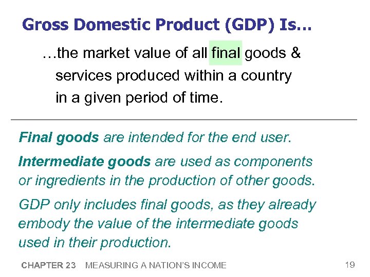 Gross Domestic Product (GDP) Is… …the market value of all final goods & services