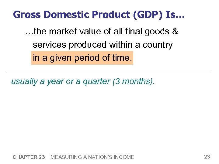 Gross Domestic Product (GDP) Is… …the market value of all final goods & services