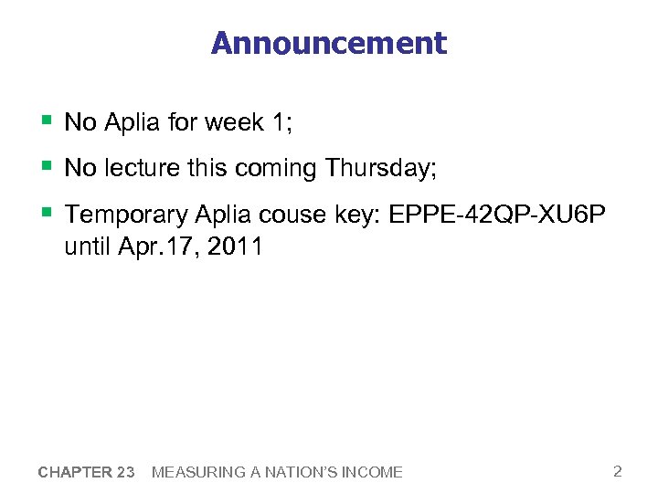 Announcement § No Aplia for week 1; § No lecture this coming Thursday; §