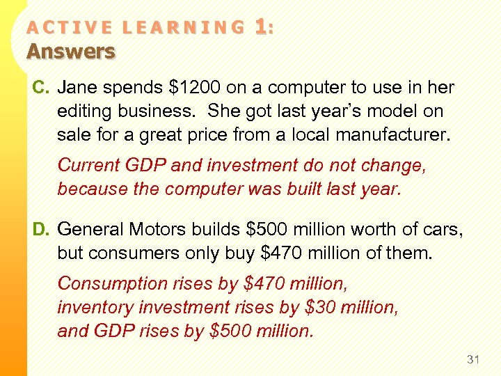 ACTIVE LEARNING Answers 1: C. Jane spends $1200 on a computer to use in