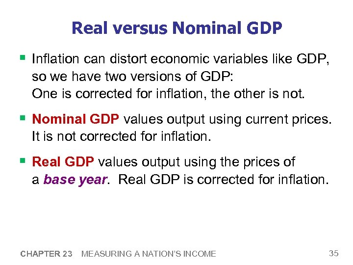 Real versus Nominal GDP § Inflation can distort economic variables like GDP, so we