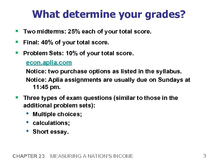 What determine your grades? § Two midterms: 25% each of your total score. §