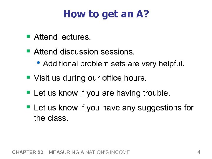 How to get an A? § Attend lectures. § Attend discussion sessions. • Additional