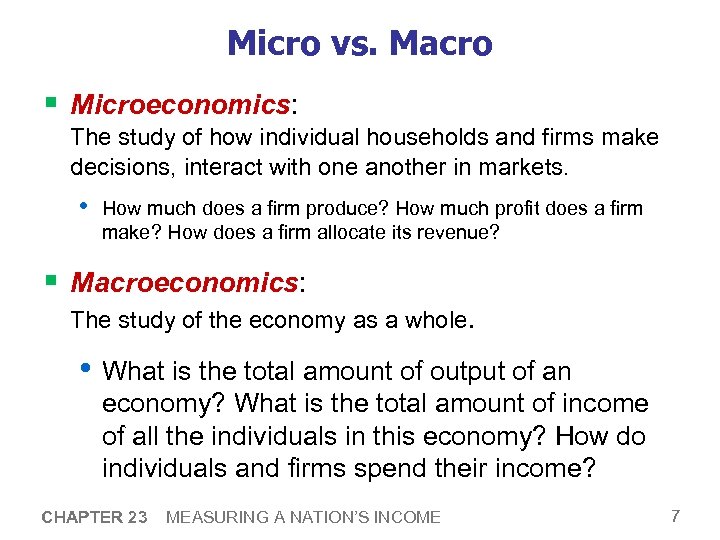 Micro vs. Macro § Microeconomics: The study of how individual households and firms make